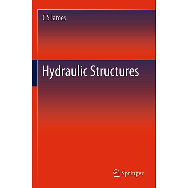 Hydraulic Structures, C. S. James