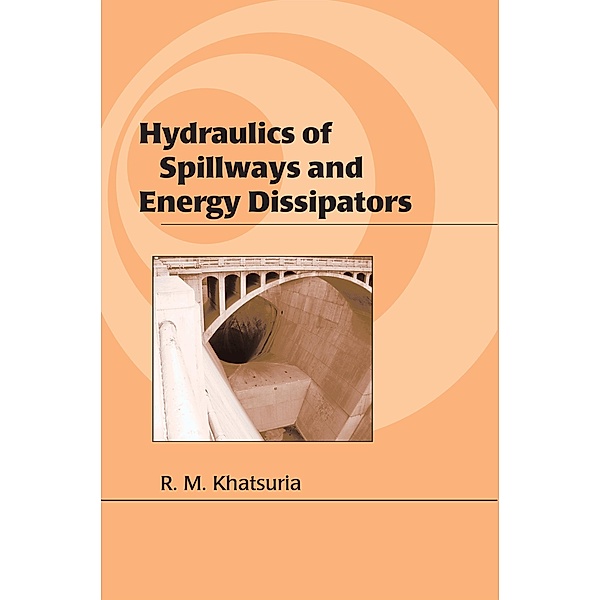 Hydraulics of Spillways and Energy Dissipators, Rajnikant M. Khatsuria
