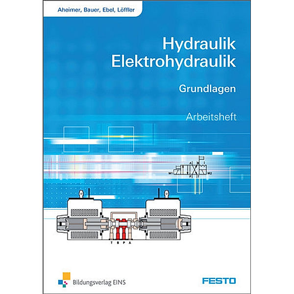 Hydraulik / Elektrohydraulik, Grundlagen Arbeitsheft, Renate Aheimer, Eberhard Bauer, Frank Ebel, Christine Löffler