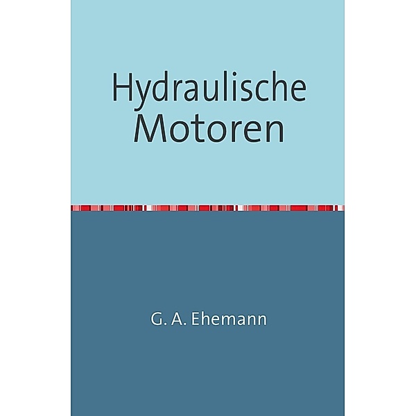 Hydraulische Motoren, G. A. Ehemann