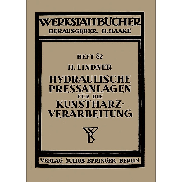 Hydraulische Pressanlagen für die Kunstharzverarbeitung / Werkstattbücher Bd.82, H. Lindner