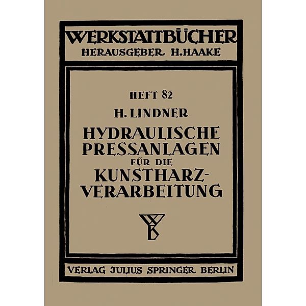 Hydraulische Preßanlagen für die Kunstharzverarbeitung / Werkstattbücher Bd.82, H. Lindner