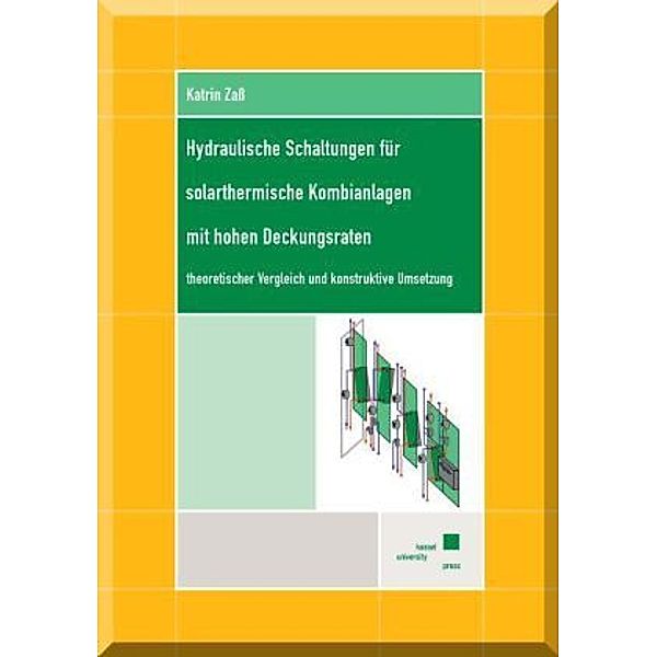 Hydraulische Schaltungen für solarthermische Kombianlagen mit hohen Deckungsraten - theoretischer Vergleich und konstruktive Umsetzung, Katrin Zass