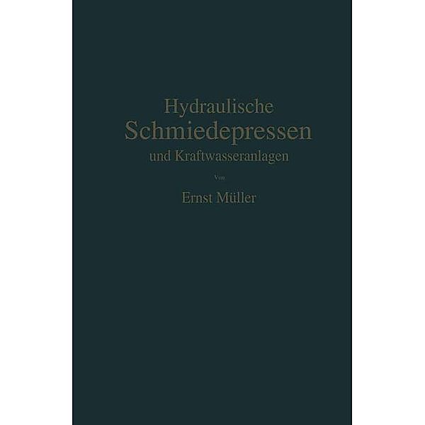 Hydraulische Schmiedepressen und Kraftwasseranlagen, Ernst Müller