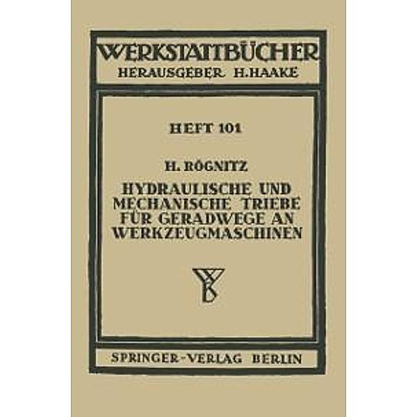 Hydraulische und mechanische Triebe für Geradwege an Werkzeugmaschinen / Werkstattbücher Bd.101, H. Rögnitz