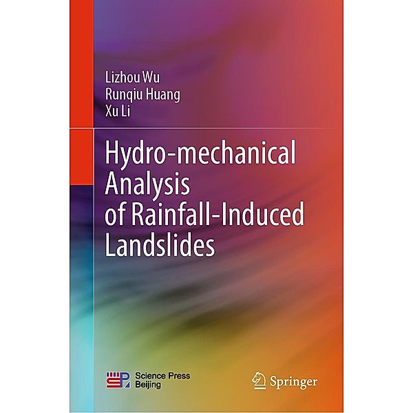 Hydro-mechanical Analysis of Rainfall-Induced Landslides, Lizhou Wu, Runqiu Huang, Xu Li