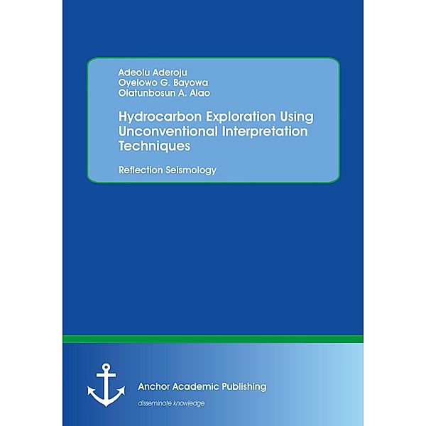 Hydrocarbon Exploration Using Unconventional Interpretation Techniques: Reflection Seismology, Adeolu Aderoju, Oyelowo G. Bayowa, Olatunbosun A. Alao