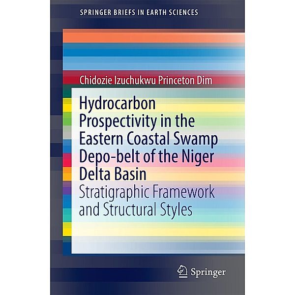 Hydrocarbon Prospectivity in the Eastern Coastal Swamp Depo-belt of the Niger Delta Basin / SpringerBriefs in Earth Sciences, Chidozie Izuchukwu Princeton Dim