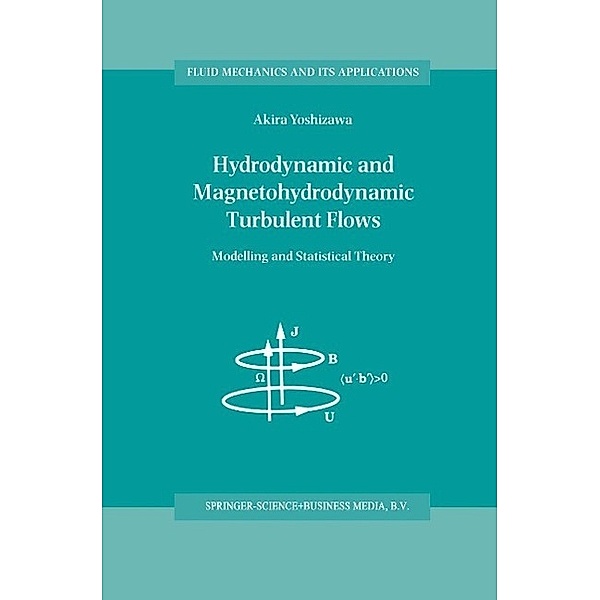 Hydrodynamic and Magnetohydrodynamic Turbulent Flows / Fluid Mechanics and Its Applications Bd.48, A. Yoshizawa