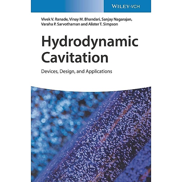Hydrodynamic Cavitation, Vivek V. Ranade, Vinay M. Bhandari, Sanjay Nagarajan, Varaha P. Sarvothaman, Alister T. Simpson