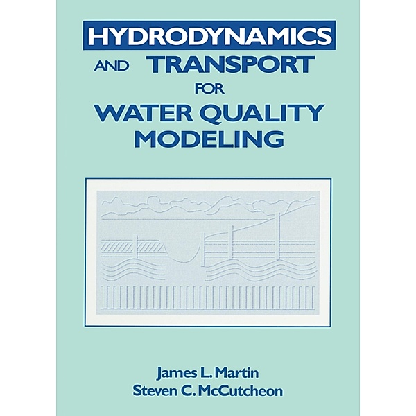 Hydrodynamics and Transport for Water Quality Modeling, James L. Martin, Steven C. McCutcheon