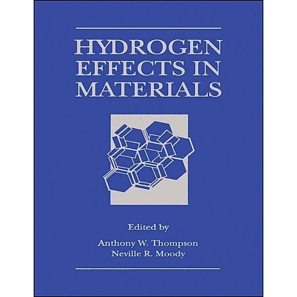 Hydrogen Effects in Materials, Neville R. Moody, Anthony W. Thompson