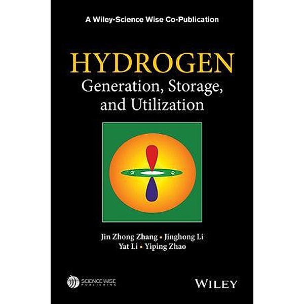Hydrogen Generation, Storage and Utilization / A Wiley-Science Wise Co-Publication Bd.1, Jin Zhong Zhang, Jinghong Li, Yat Li, Yiping Zhao