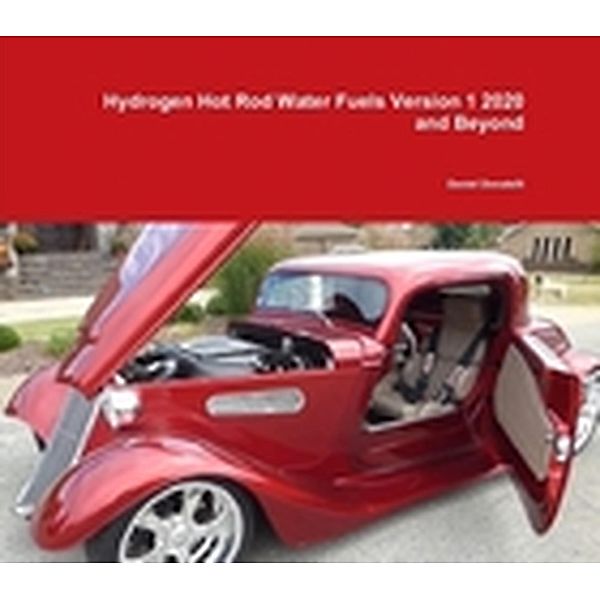 Hydrogen Hot Rod Water Fuels Version 1 2020 and Beyond, Daniel Donatelli