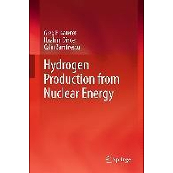 Hydrogen Production from Nuclear Energy, Greg F Naterer, Ibrahim Dincer, Calin Zamfirescu