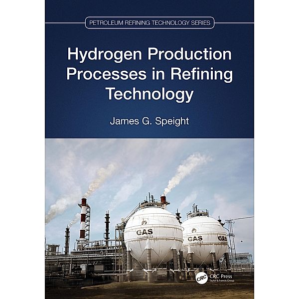 Hydrogen Production Processes in Refining Technology, James G. Speight