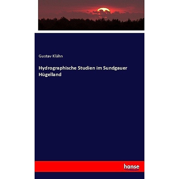 Hydrographische Studien im Sundgauer Hügelland, Gustav Klähn