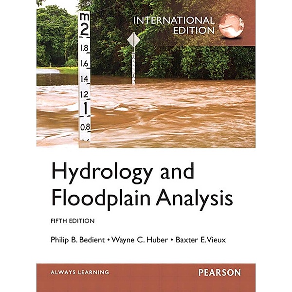 Hydrology and Floodplain Analysis, Philip B. Bedient, Wayne C. Huber, Baxter E. Vieux