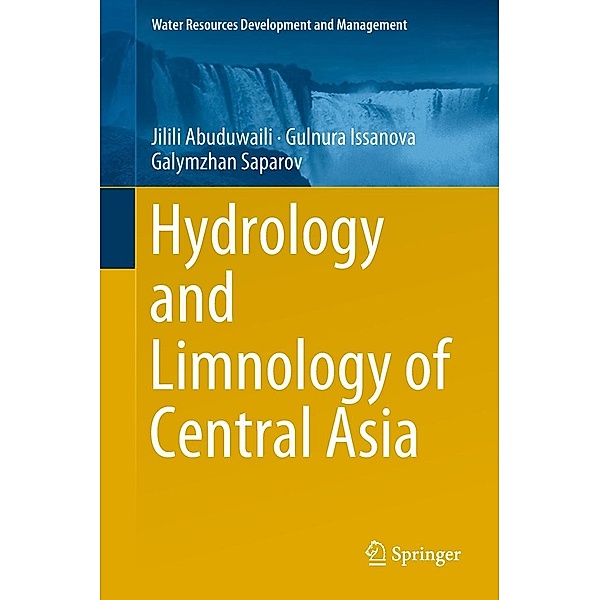 Hydrology and Limnology of Central Asia / Water Resources Development and Management, Jilili Abuduwaili, Gulnura Issanova, Galymzhan Saparov