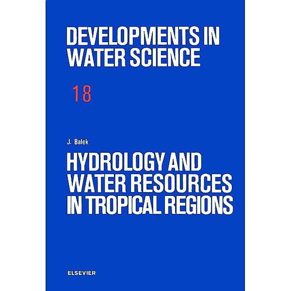 Hydrology and Water Resources in Tropical Regions, J. Balek
