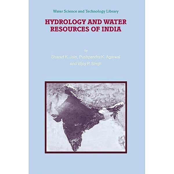 Hydrology and Water Resources of India, Sharad K. Jain, Vijay P. Singh, Pushpendra K. Agarwal
