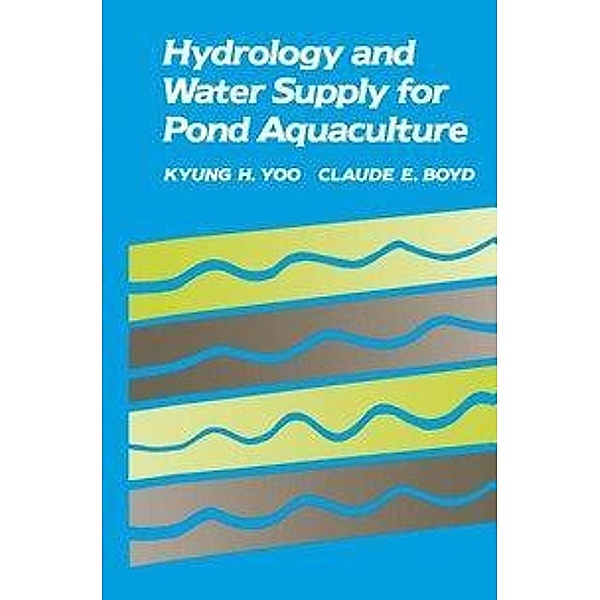 Hydrology and Water Supply for Pond Aquaculture, Kyung H. Yoo, Claude E. Boyd