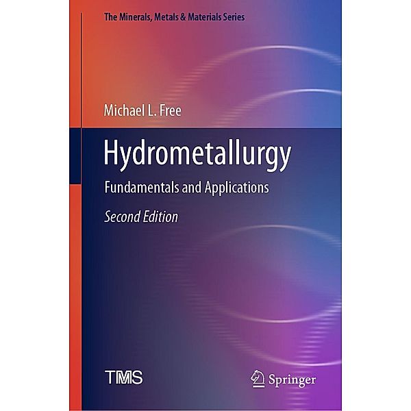 Hydrometallurgy / The Minerals, Metals & Materials Series, Michael L. Free