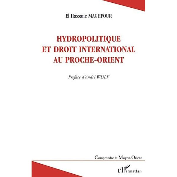 Hydropolitique et droit international au proche-orient / Hors-collection, El Hassane Maghfour