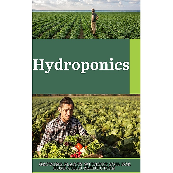 Hydroponics_ Growing Plants without Soil for High-Yield Production, Ruchini Kaushalya