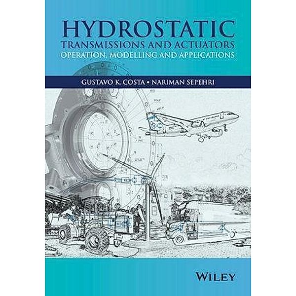 Hydrostatic Transmissions and Actuators, Gustavo Koury Costa, Nariman Sepehri