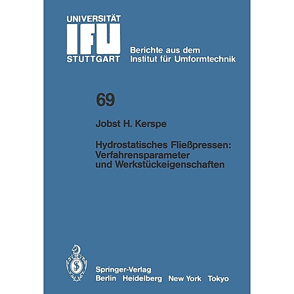 Hydrostatisches Fließpressen: Verfahrensparameter und Werkstückeigenschaften / IFU - Berichte aus dem Institut für Umformtechnik der Universität Stuttgart Bd.69, Jobst-H. Kerspe