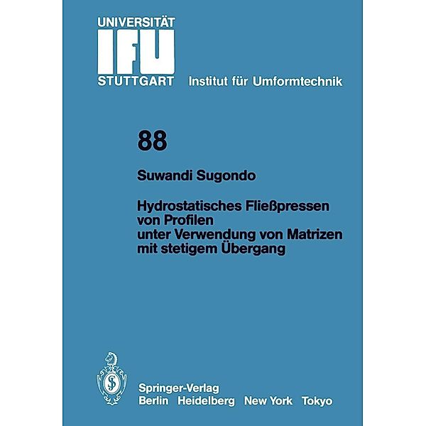 Hydrostatisches Fließpressen von Profilen unter Verwendung von Matrizen mit stetigem Übergang / IFU - Berichte aus dem Institut für Umformtechnik der Universität Stuttgart Bd.88, Suwandi Sugondo