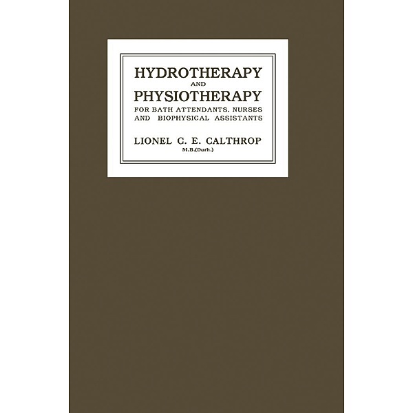 Hydrotherapy and Physiotherapy, Lionel C. E. Calthrop