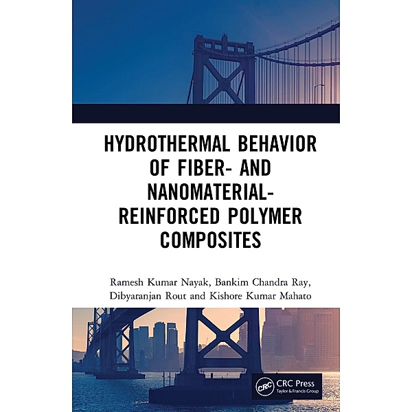Hydrothermal Behavior of Fiber- and Nanomaterial-Reinforced Polymer Composites, Ramesh Kumar Nayak, Bankim Chandra Ray, Dibyaranjan Rout, Kishore Kumar Mahato