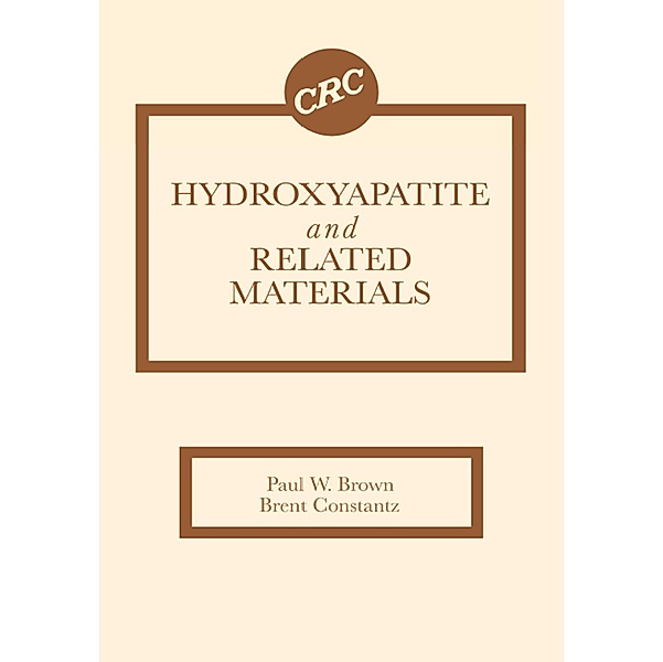 Hydroxyapatite and Related Materials, Paul W. Brown, Brent Constantz