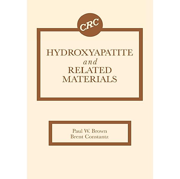 Hydroxyapatite and Related Materials, Paul W. Brown, Brent Constantz