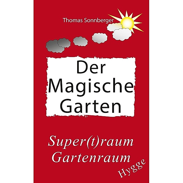 Hygge, Der magische Garten / Emotionen/ Selbstorganisation, Thomas Sonnberger