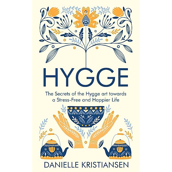 Hygge: The Secrets of the Hygge art towards a Stress-Free and Happier Life, Danielle Kristiansen
