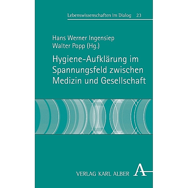 Hygiene-Aufklärung im Spannungsfeld zwischen Medizin und Gesellschaft / Lebenswissenschaften im Dialog Bd.23