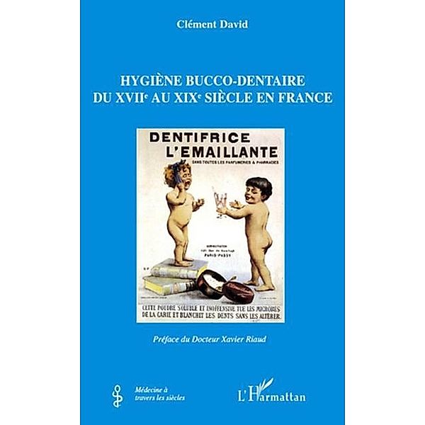 Hygiene bucco-dentaire du XVIIe au XIXe siecle en France / Hors-collection, Clement David