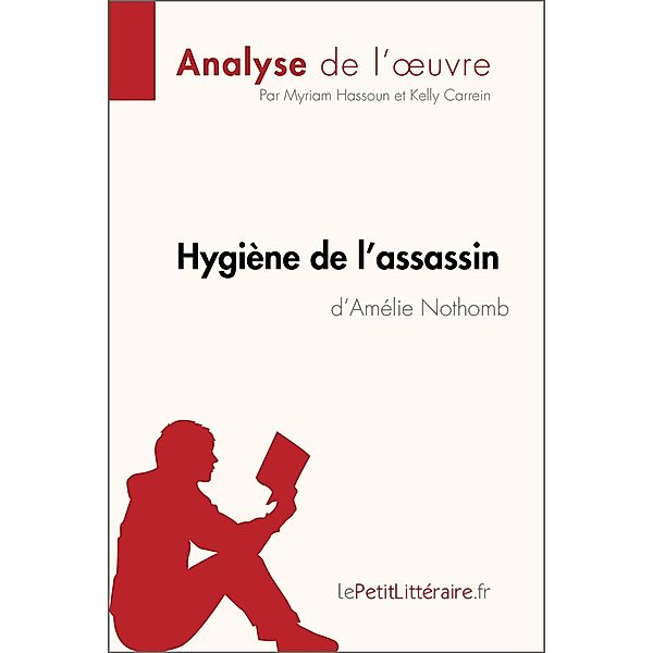 Hygiène de l'assassin d'Amélie Nothomb (Analyse de l'oeuvre), Lepetitlitteraire, Myriam Hassoun, Kelly Carrein