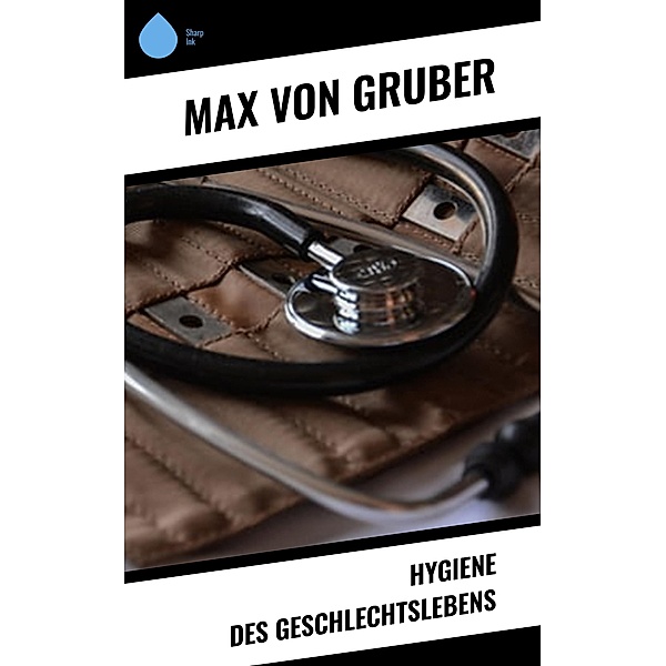 Hygiene des Geschlechtslebens, Max von Gruber