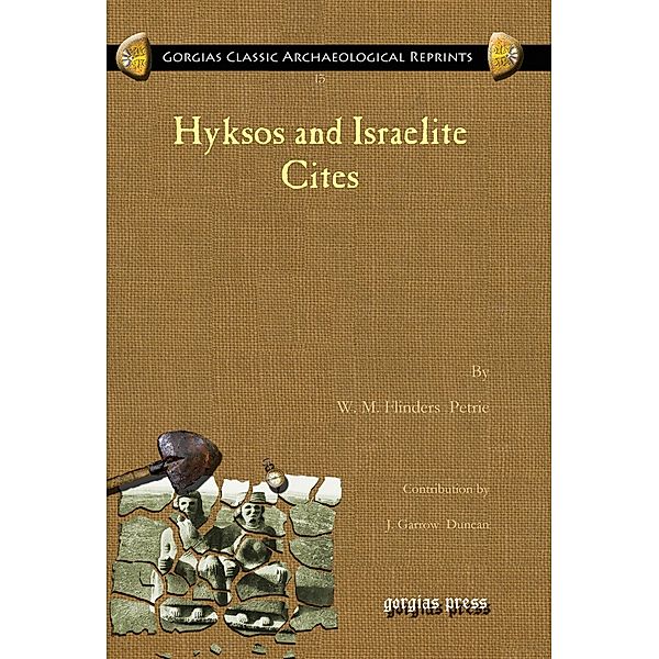 Hyksos and Israelite Cites, W. M. Flinders Petrie