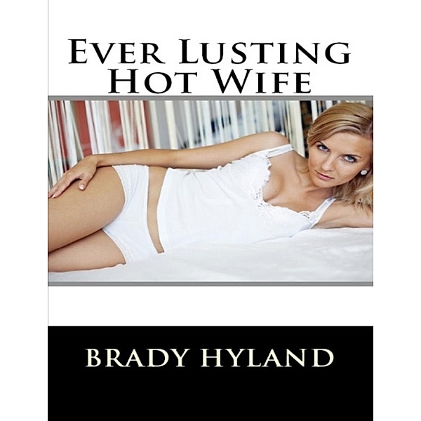 Hyland, B: Ever Lusting Hot Wife