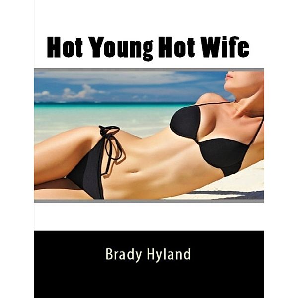 Hyland, B: Hot Young Hot Wife