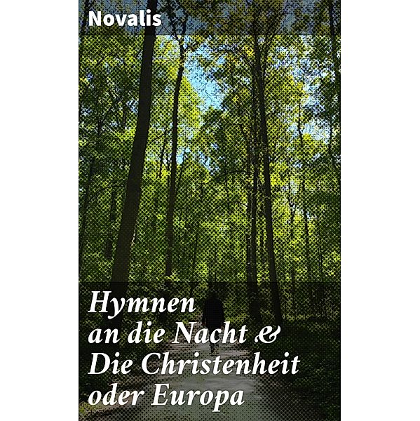 Hymnen an die Nacht & Die Christenheit oder Europa, Novalis