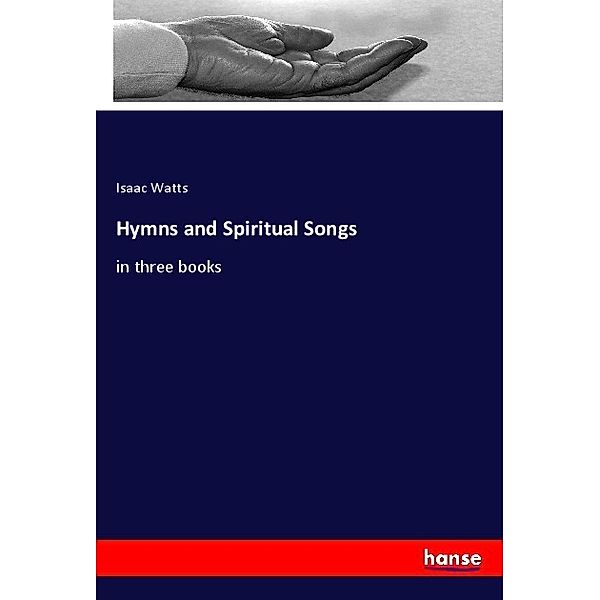 Hymns and Spiritual Songs, Isaac Watts