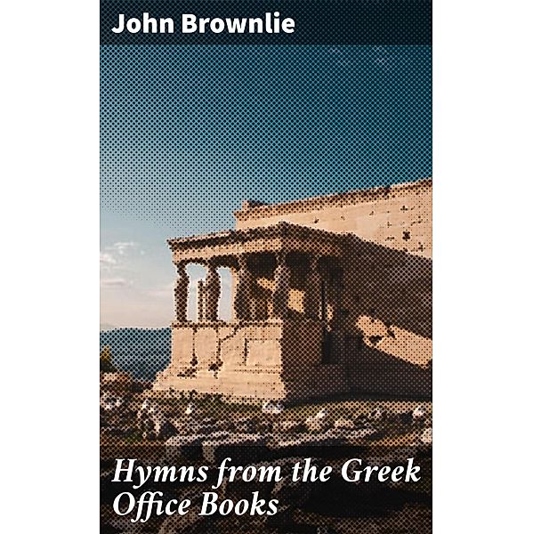 Hymns from the Greek Office Books, John Brownlie