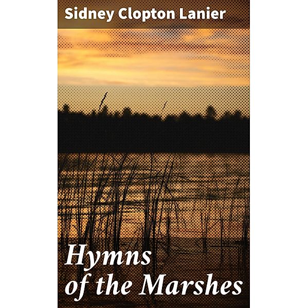 Hymns of the Marshes, Sidney Clopton Lanier