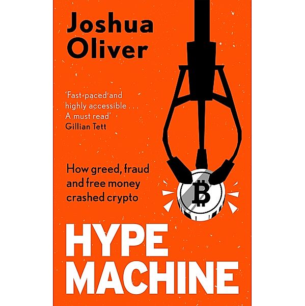 Hype Machine: How Greed, Fraud and Free Money Crashed Crypto, Joshua Oliver